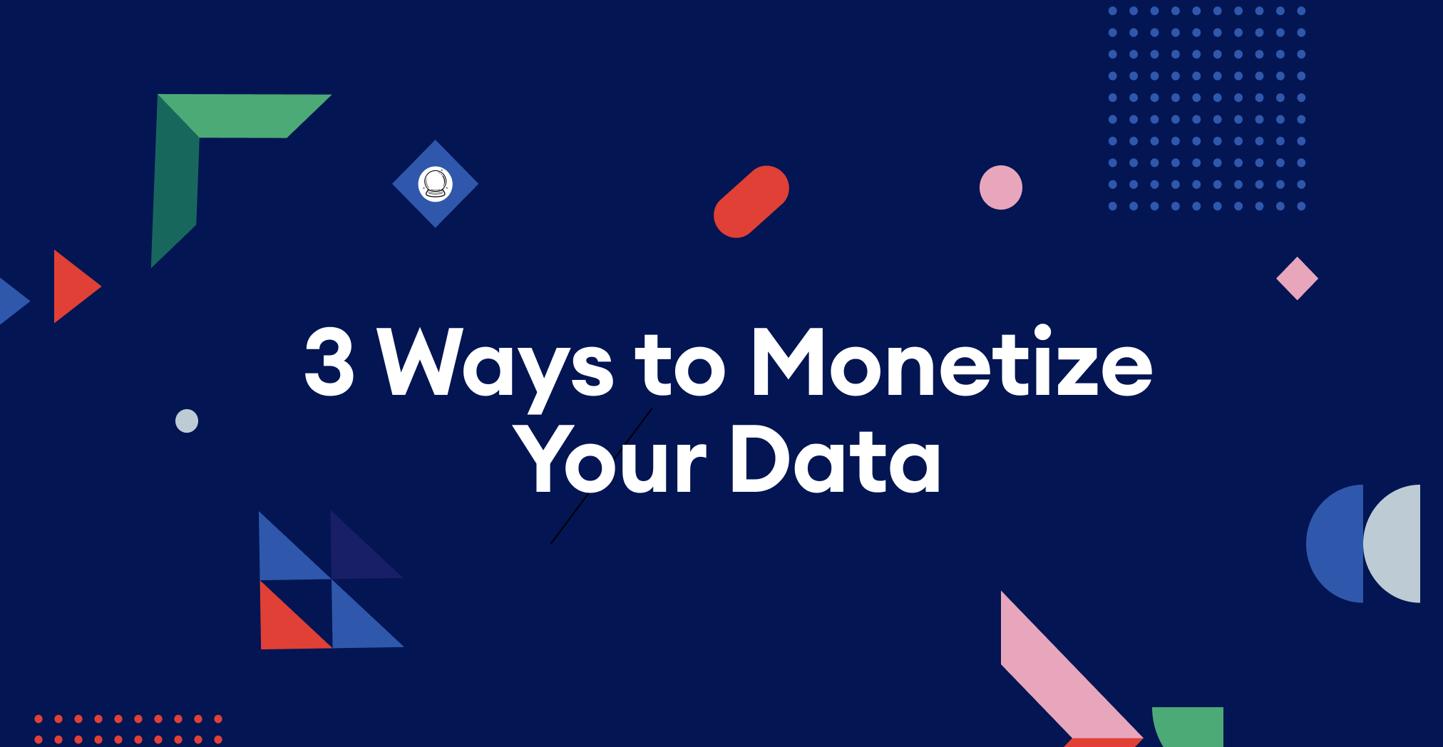 3 Ways to Monetize Your Data