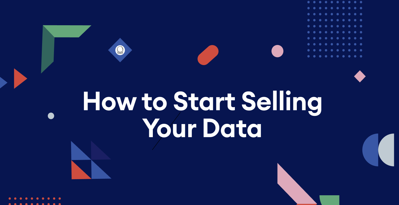 How to Start Selling Your Data