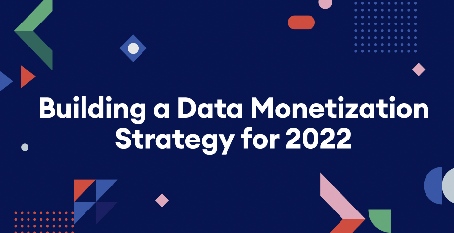 Building a Data Monetization Strategy for 2022