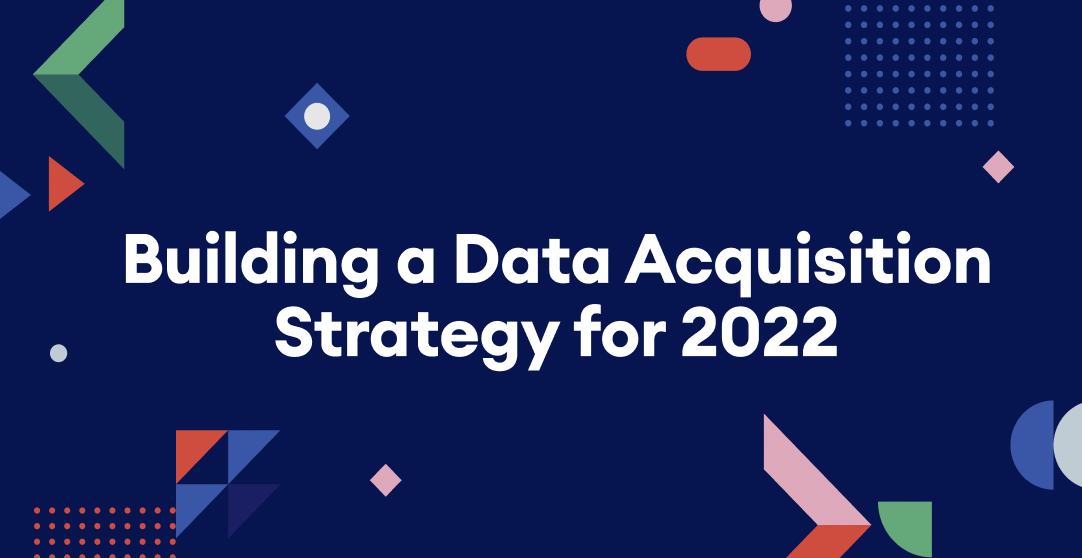 Building a Data Acquisition Strategy for 2022