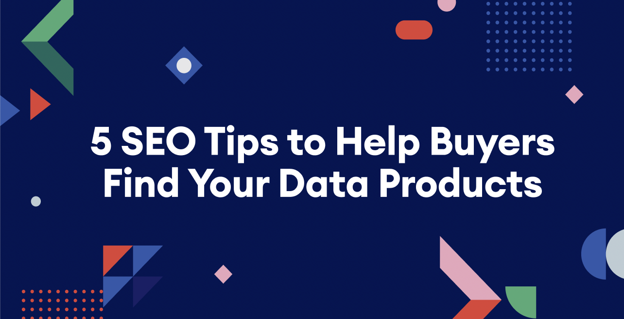 5 SEO Tips to Help Buyers Find Your Data Products