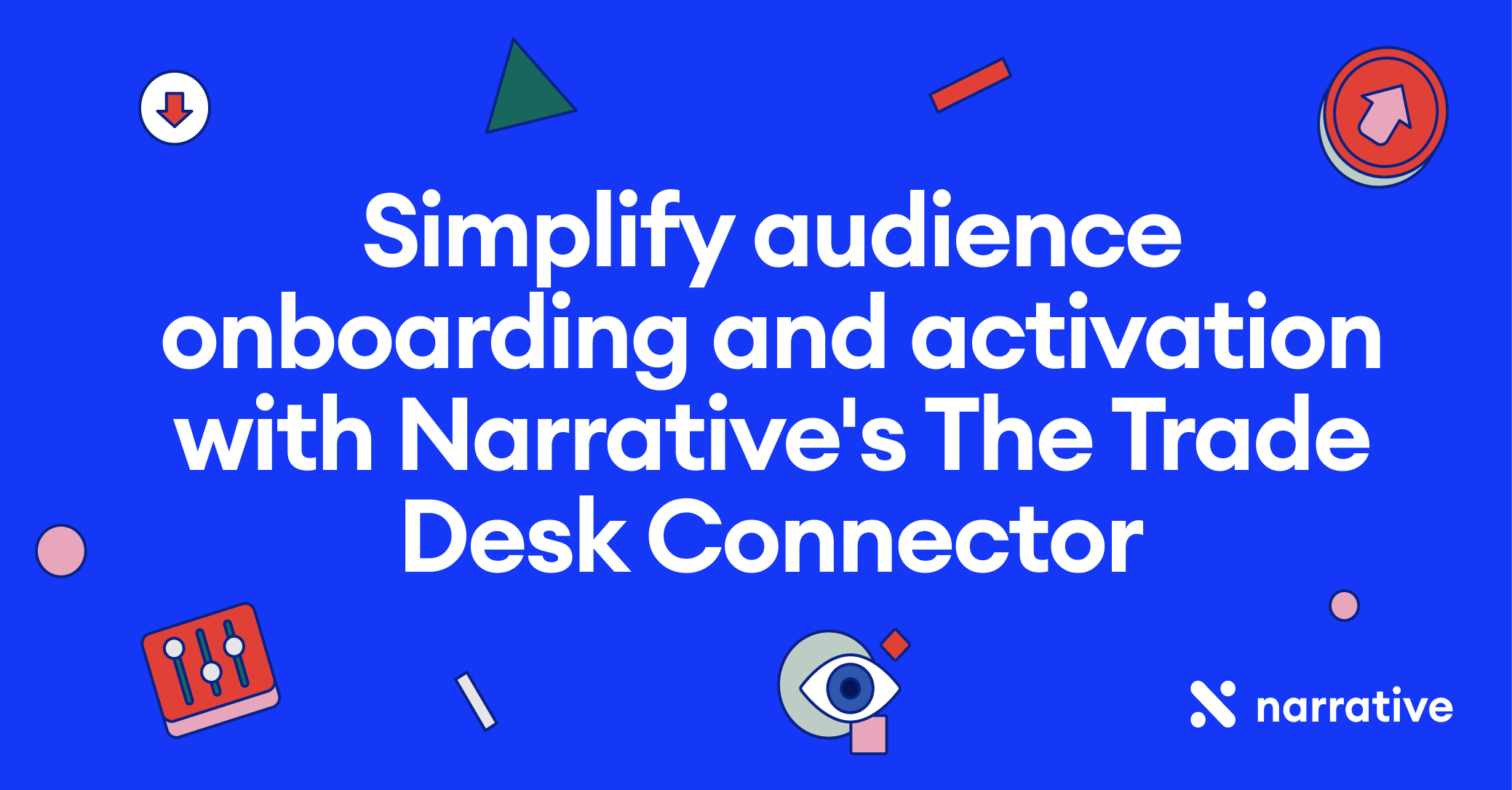 Simplify audience onboarding and activation with Narrative's The Trade Desk Connector