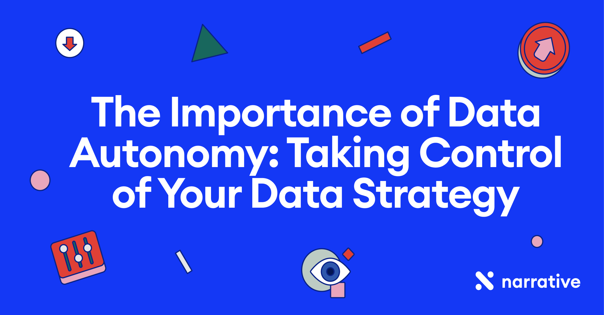 The Importance of Data Autonomy: Taking Control of Your Data Strategy