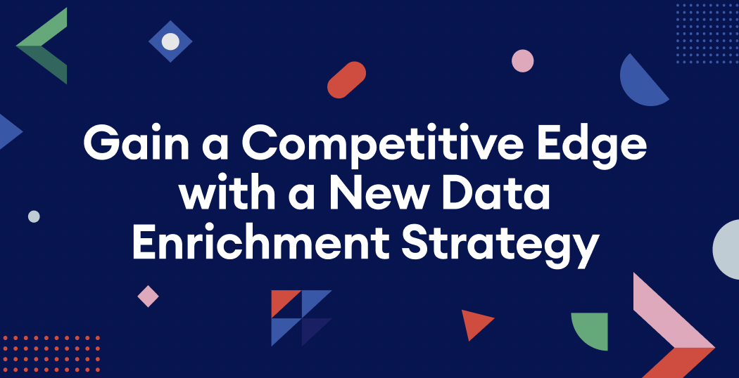 Gain a Competitive Edge with a New Data Enrichment Strategy