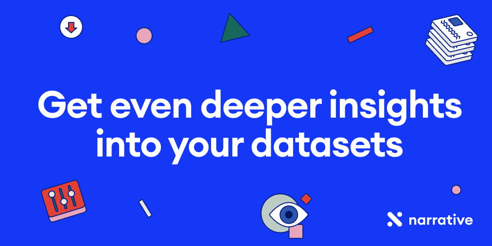 Get even deeper insights into your datasets