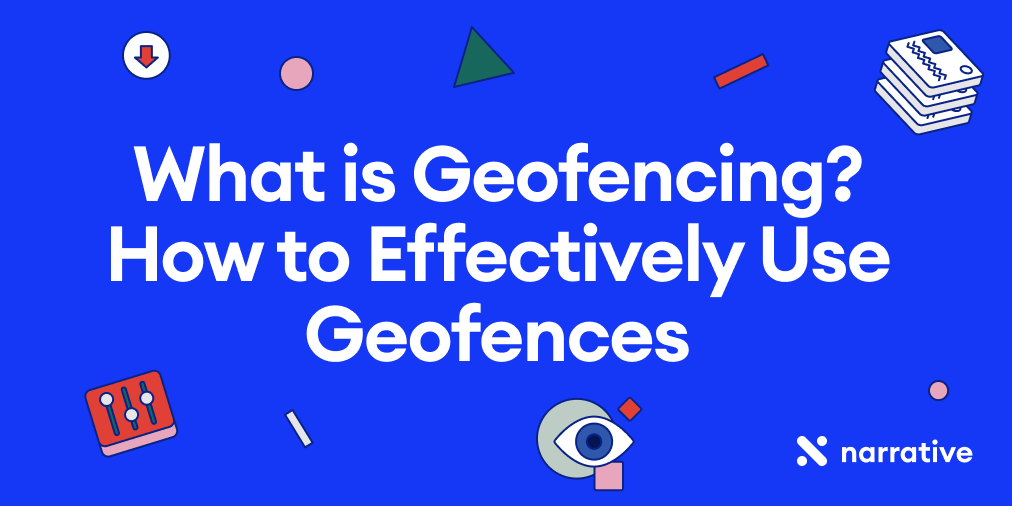 What is Geofencing? How to Effectively Use Geofences