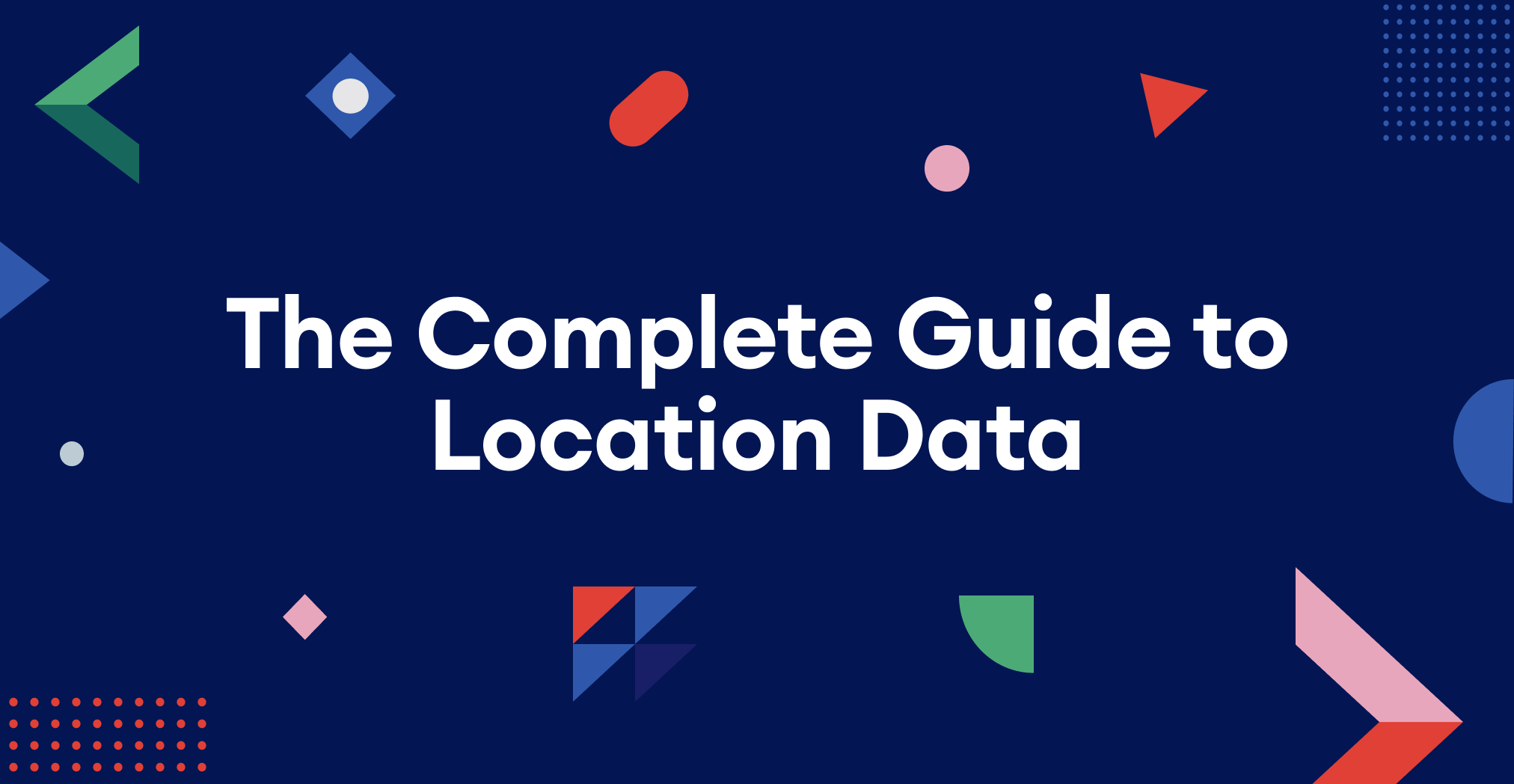 The Complete Guide to Location Data