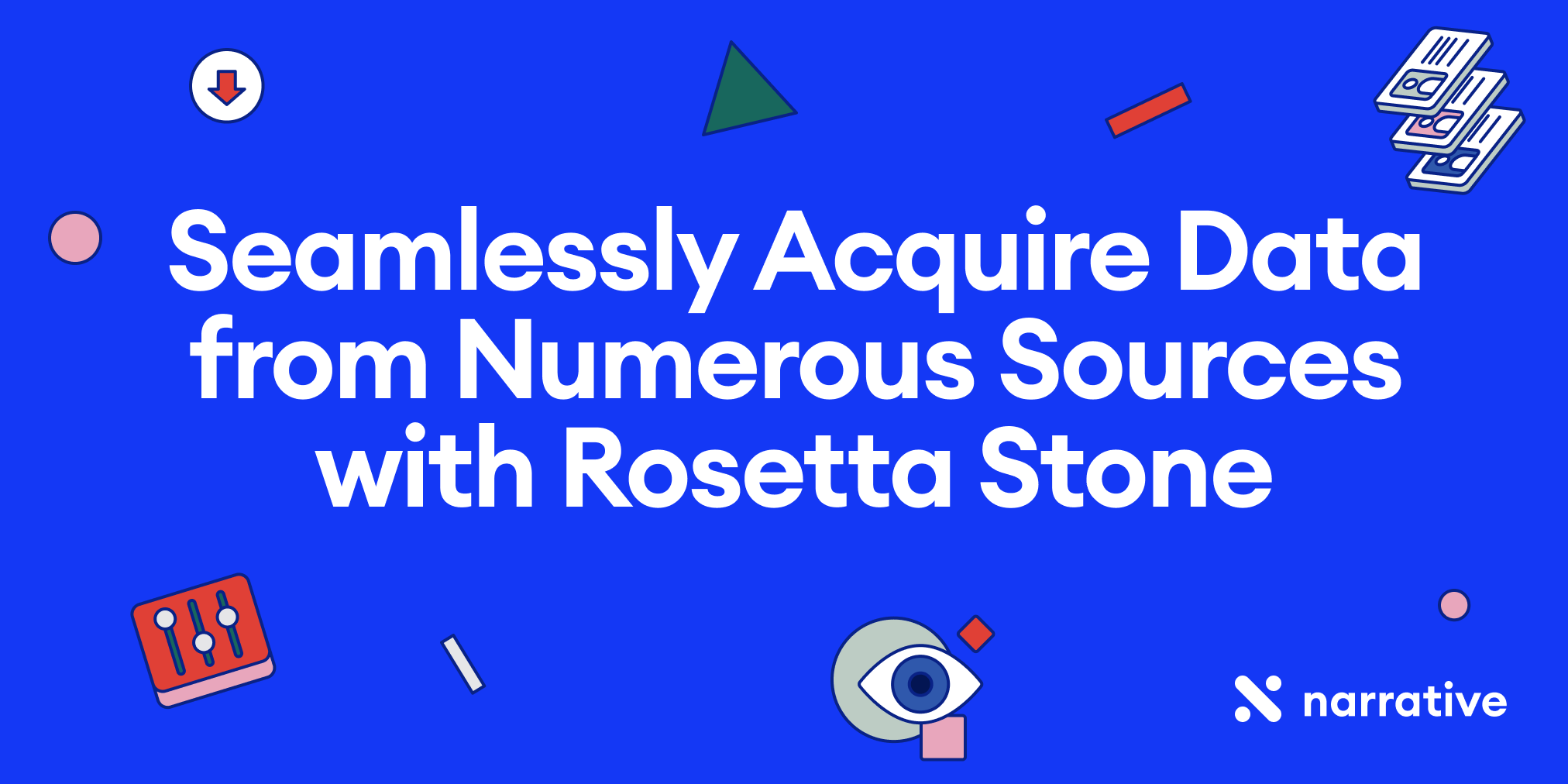 Seamlessly Acquire Data from Numerous Sources with Rosetta Stone